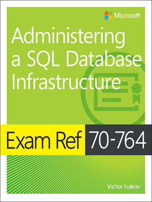 cover image of Exam Ref 70-764 Administering a SQL Database Infrastructure